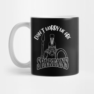 Don't Worry We Are Spartans Mug